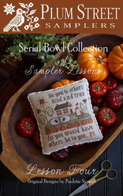 Sampler Lesson Four by Plum Street Samplers - Serial Bowl Collection