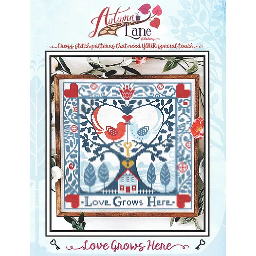 Love Grows Here - Autumn Lane Stitchery