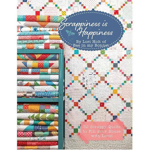 Scrappiness is Happiness by Lori Holt of Bee in my Bonnet
